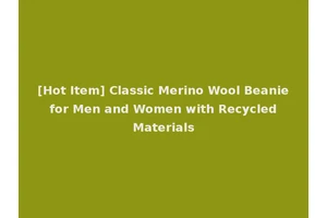 [Hot Item] Classic Merino Wool Beanie for Men and Women with Recycled Materials