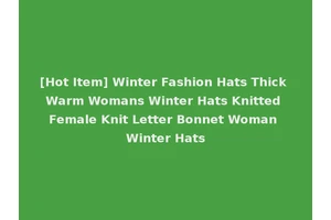 [Hot Item] Winter Fashion Hats Thick Warm Womans Winter Hats Knitted Female Knit Letter Bonnet Woman Winter Hats
