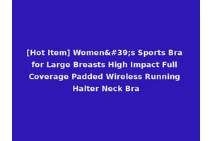 [Hot Item] Women's Sports Bra for Large Breasts High Impact Full Coverage Padded Wireless Running Halter Neck Bra