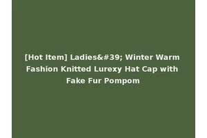 [Hot Item] Ladies' Winter Warm Fashion Knitted Lurexy Hat Cap with Fake Fur Pompom