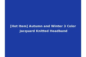 [Hot Item] Autumn and Winter 3 Color Jacquard Knitted Headband