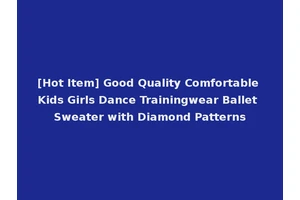 [Hot Item] Good Quality Comfortable Kids Girls Dance Trainingwear Ballet Sweater with Diamond Patterns