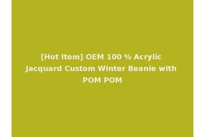 [Hot Item] OEM 100 % Acrylic Jacquard Custom Winter Beanie with POM POM