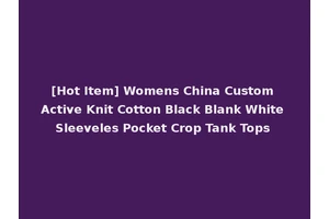 [Hot Item] Womens China Custom Active Knit Cotton Black Blank White Sleeveles Pocket Crop Tank Tops