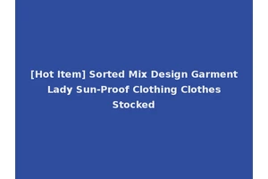 [Hot Item] Sorted Mix Design Garment Lady Sun-Proof Clothing Clothes Stocked