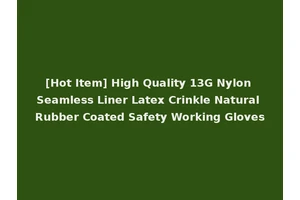 [Hot Item] High Quality 13G Nylon Seamless Liner Latex Crinkle Natural Rubber Coated Safety Working Gloves