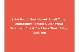 [Hot Item] New Velvet Small Tops Undershirt Female Outer Wear Wrapped Chest Backless Short Sling Tank Top