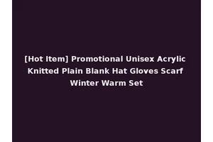 [Hot Item] Promotional Unisex Acrylic Knitted Plain Blank Hat Gloves Scarf Winter Warm Set