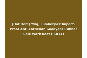 [Hot Item] Ywq, Lumberjack Impact-Proof Anti-Corrosion Goodyear Rubber Sole Work Boot HSB141