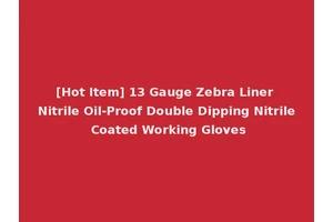 [Hot Item] 13 Gauge Zebra Liner Nitrile Oil-Proof Double Dipping Nitrile Coated Working Gloves
