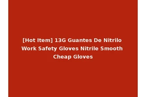 [Hot Item] 13G Guantes De Nitrilo Work Safety Gloves Nitrile Smooth Cheap Gloves