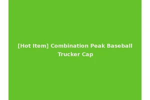 [Hot Item] Combination Peak Baseball Trucker Cap