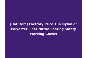 [Hot Item] Factrory Price 13G Nylon or Polyester Liner Nitrile Coating Safety Working Gloves