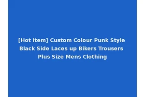 [Hot Item] Custom Colour Punk Style Black Side Laces up Bikers Trousers Plus Size Mens Clothing