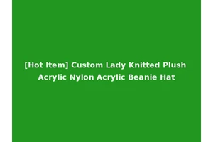 [Hot Item] Custom Lady Knitted Plush Acrylic Nylon Acrylic Beanie Hat