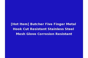 [Hot Item] Butcher Five Finger Metal Hook Cut Resistant Stainless Steel Mesh Glove Corrosion Resistant