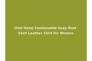 [Hot Item] Fashionable Sexy Bust Skirt Leather Skirt for Women