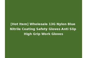 [Hot Item] Wholesale 13G Nylon Blue Nitrile Coating Safety Gloves Anti Slip High Grip Work Gloves