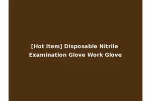 [Hot Item] Disposable Nitrile Examination Glove Work Glove