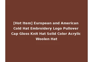 [Hot Item] European and American Cold Hat Embroidery Logo Pullover Cap Gloss Knit Hat Solid Color Acrylic Woolen Hat