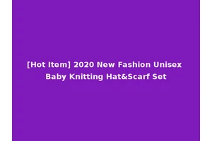 [Hot Item] 2020 New Fashion Unisex Baby Knitting Hat&Scarf Set