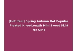 [Hot Item] Spring Autumn Hot Popular Pleated Knee-Length Mini Sweet Skirt for Girls