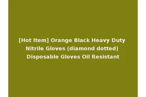 [Hot Item] Orange Black Heavy Duty Nitrile Gloves (diamond dotted) Disposable Gloves Oil Resistant