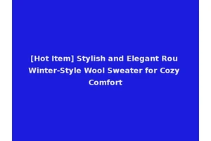 [Hot Item] Stylish and Elegant Rou Winter-Style Wool Sweater for Cozy Comfort