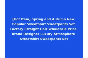 [Hot Item] Spring and Autumn New Popular Sweatshirt Sweatpants Set Factory Straight Hair Wholesale Price Brand Designer Luxury Atmosphere Sweatshirt Sweatpants Set