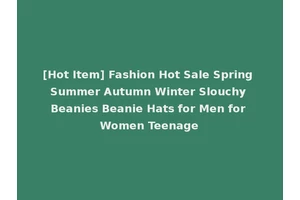 [Hot Item] Fashion Hot Sale Spring Summer Autumn Winter Slouchy Beanies Beanie Hats for Men for Women Teenage