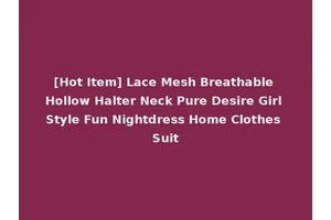 [Hot Item] Lace Mesh Breathable Hollow Halter Neck Pure Desire Girl Style Fun Nightdress Home Clothes Suit