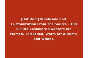 [Hot Item] Wholesale and Customization From The Source - 100% Pure Cashmere Sweaters for Women, Thickened, Warm for Autumn and Winter.