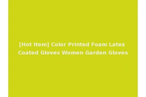 [Hot Item] Color Printed Foam Latex Coated Gloves Women Garden Gloves