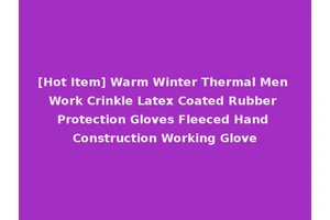 [Hot Item] Warm Winter Thermal Men Work Crinkle Latex Coated Rubber Protection Gloves Fleeced Hand Construction Working Glove