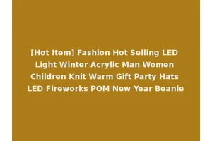 [Hot Item] Fashion Hot Selling LED Light Winter Acrylic Man Women Children Knit Warm Gift Party Hats LED Fireworks POM New Year Beanie