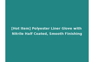 [Hot Item] Polyester Liner Glove with Nitrile Half Coated, Smooth Finishing