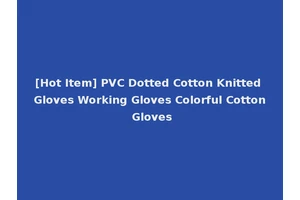 [Hot Item] PVC Dotted Cotton Knitted Gloves Working Gloves Colorful Cotton Gloves