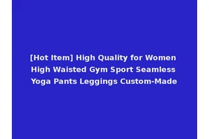 [Hot Item] High Quality for Women High Waisted Gym Sport Seamless Yoga Pants Leggings Custom-Made