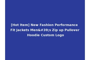 [Hot Item] New Fashion Performance Fit Jackets Men's Zip up Pullover Hoodie Custom Logo