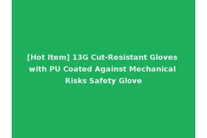 [Hot Item] 13G Cut-Resistant Gloves with PU Coated Against Mechanical Risks Safety Glove