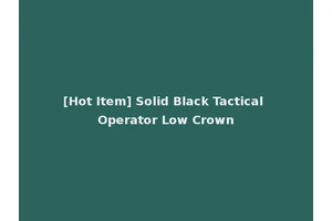 [Hot Item] Solid Black Tactical Operator Low Crown