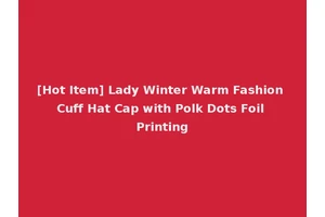 [Hot Item] Lady Winter Warm Fashion Cuff Hat Cap with Polk Dots Foil Printing