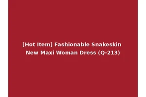 [Hot Item] Fashionable Snakeskin New Maxi Woman Dress (Q-213)
