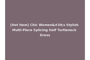 [Hot Item] Chic Women's Stylish Multi-Piece Splicing Half Turtleneck Dress
