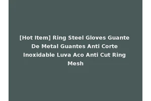 [Hot Item] Ring Steel Gloves Guante De Metal Guantes Anti Corte Inoxidable Luva Aco Anti Cut Ring Mesh