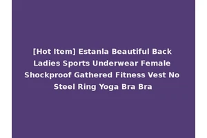 [Hot Item] Estanla Beautiful Back Ladies Sports Underwear Female Shockproof Gathered Fitness Vest No Steel Ring Yoga Bra Bra