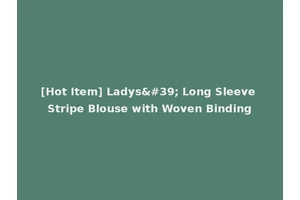 [Hot Item] Ladys' Long Sleeve Stripe Blouse with Woven Binding