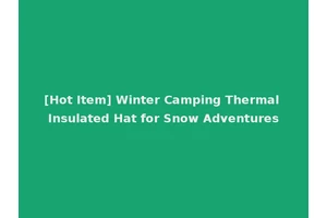 [Hot Item] Winter Camping Thermal Insulated Hat for Snow Adventures