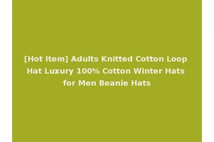 [Hot Item] Adults Knitted Cotton Loop Hat Luxury 100% Cotton Winter Hats for Men Beanie Hats