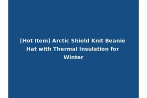 [Hot Item] Arctic Shield Knit Beanie Hat with Thermal Insulation for Winter